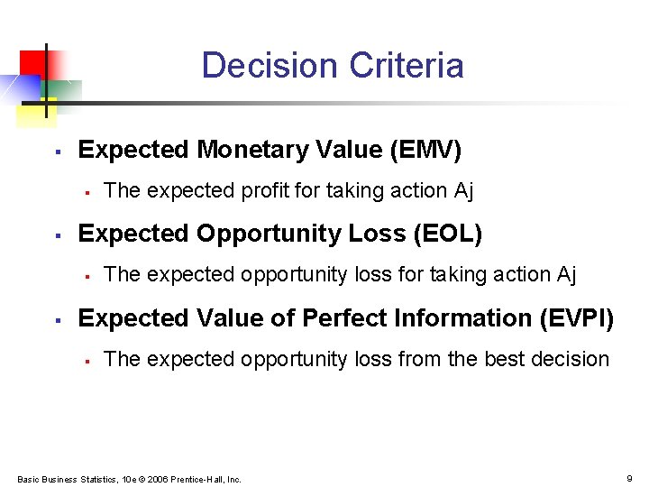 Decision Criteria § Expected Monetary Value (EMV) § § Expected Opportunity Loss (EOL) §