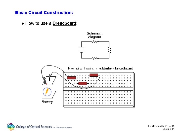 Basic Circuit Construction: ● How to use a Breadboard: Dr. Mike Nofziger 2015 Lecture