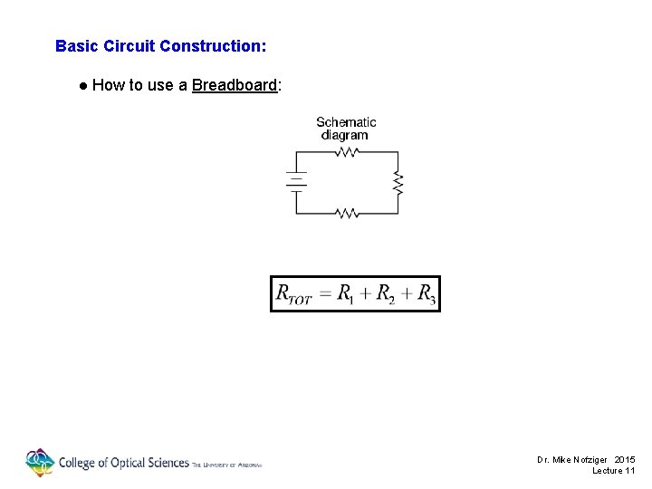 Basic Circuit Construction: ● How to use a Breadboard: Dr. Mike Nofziger 2015 Lecture
