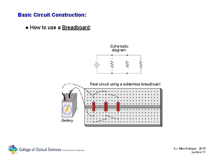 Basic Circuit Construction: ● How to use a Breadboard: Dr. Mike Nofziger 2015 Lecture