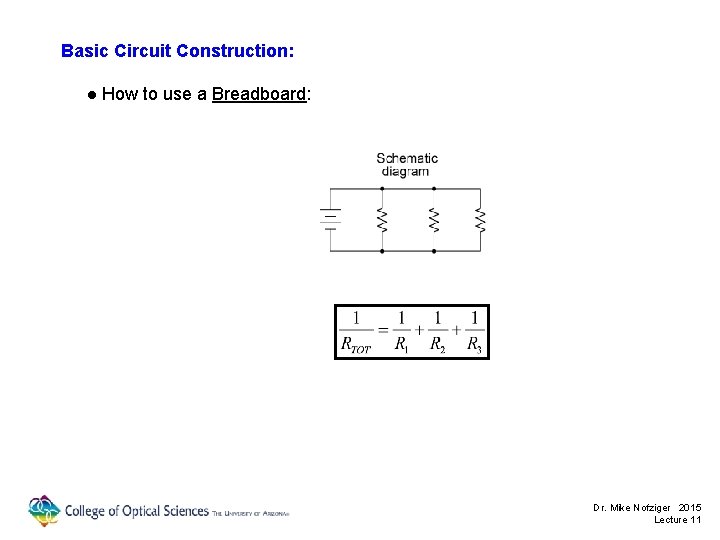 Basic Circuit Construction: ● How to use a Breadboard: Dr. Mike Nofziger 2015 Lecture