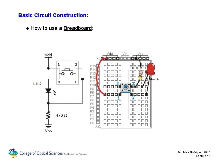 Basic Circuit Construction: ● How to use a Breadboard: Dr. Mike Nofziger 2015 Lecture