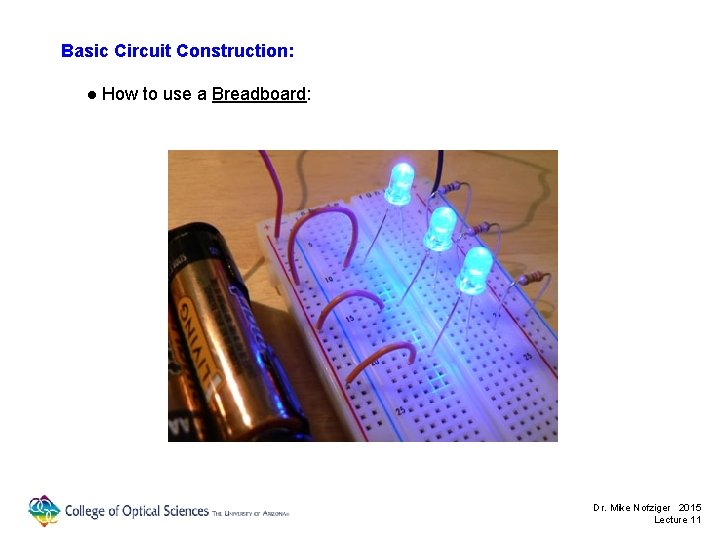 Basic Circuit Construction: ● How to use a Breadboard: Dr. Mike Nofziger 2015 Lecture