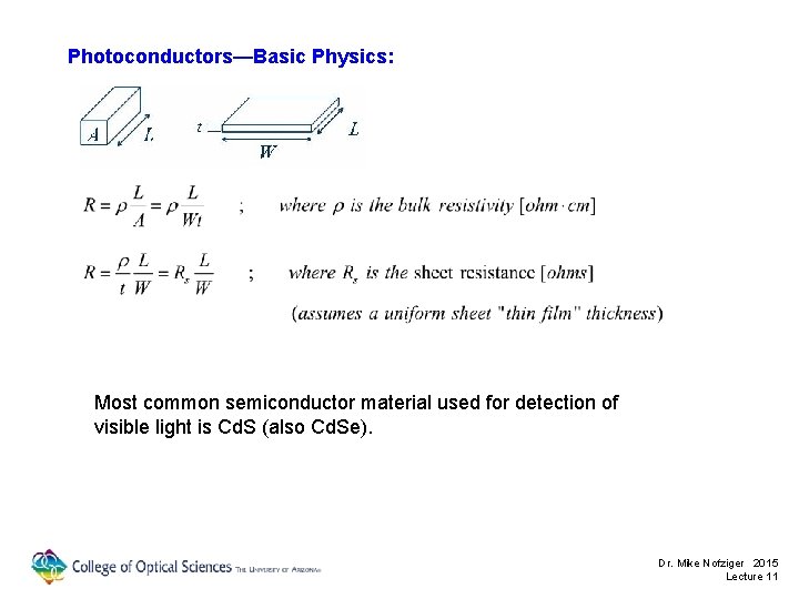 Photoconductors—Basic Physics: Most common semiconductor material used for detection of visible light is Cd.