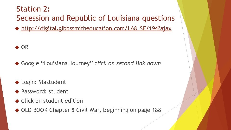 Station 2: Secession and Republic of Louisiana questions http: //digital. gibbssmitheducation. com/LA 8_SE/194? ajax