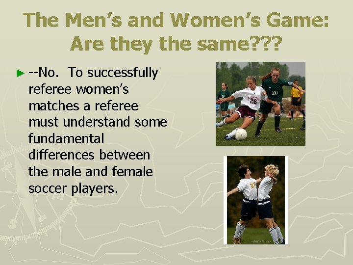 The Men’s and Women’s Game: Are they the same? ? ? ► --No. To