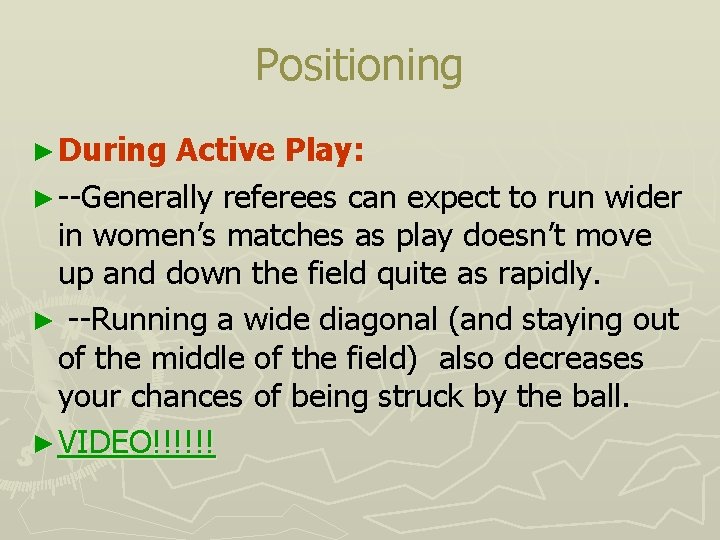 Positioning ► During Active Play: ► --Generally referees can expect to run wider in