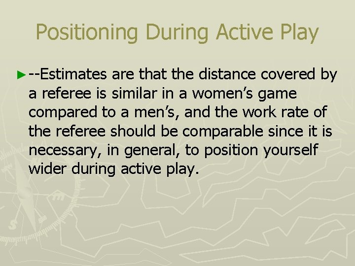 Positioning During Active Play ► --Estimates are that the distance covered by a referee