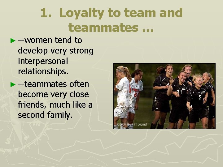 1. Loyalty to team and teammates … ► --women tend to develop very strong