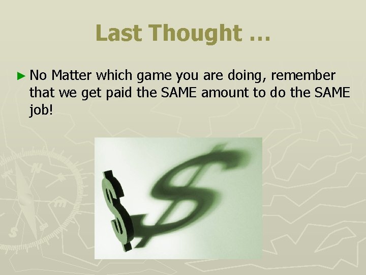 Last Thought … ► No Matter which game you are doing, remember that we