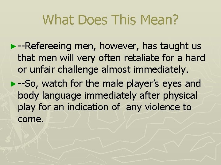 What Does This Mean? ► --Refereeing men, however, has taught us that men will