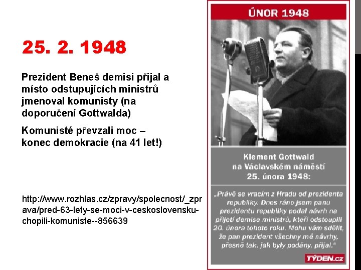 25. 2. 1948 Prezident Beneš demisi přijal a místo odstupujících ministrů jmenoval komunisty (na