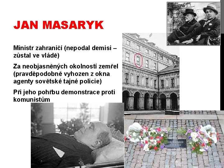JAN MASARYK Ministr zahraničí (nepodal demisi – zůstal ve vládě) Za neobjasněných okolností zemřel
