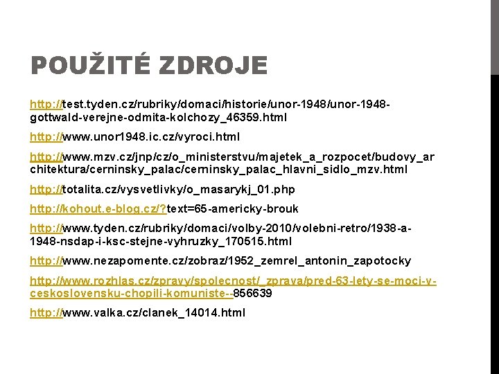 POUŽITÉ ZDROJE http: //test. tyden. cz/rubriky/domaci/historie/unor-1948 gottwald-verejne-odmita-kolchozy_46359. html http: //www. unor 1948. ic. cz/vyroci.