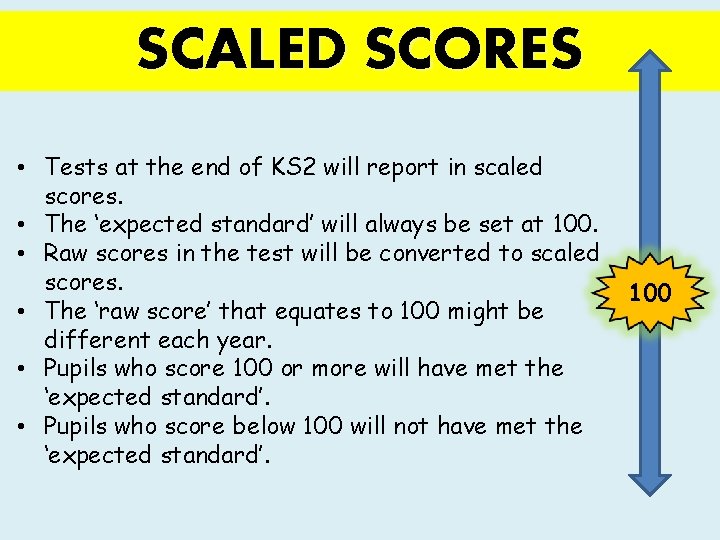 SCALED SCORES • Tests at the end of KS 2 will report in scaled