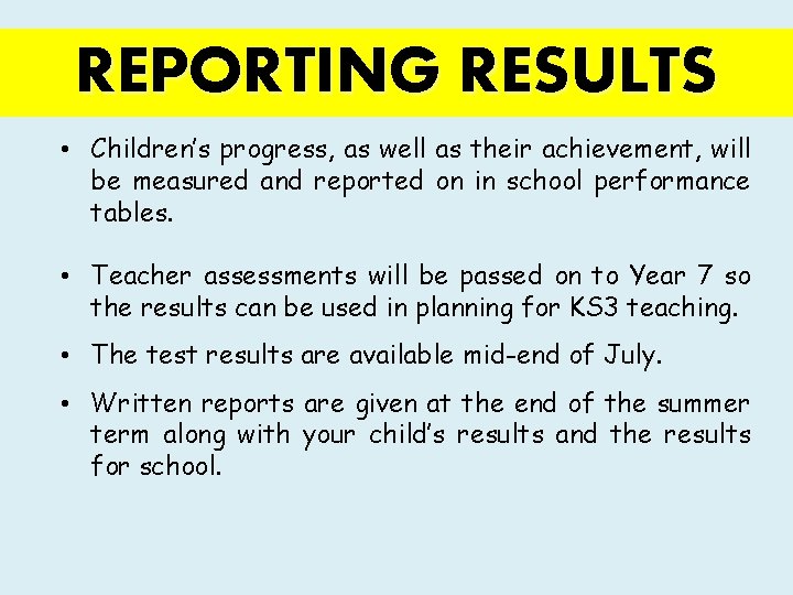 REPORTING RESULTS • Children’s progress, as well as their achievement, will be measured and
