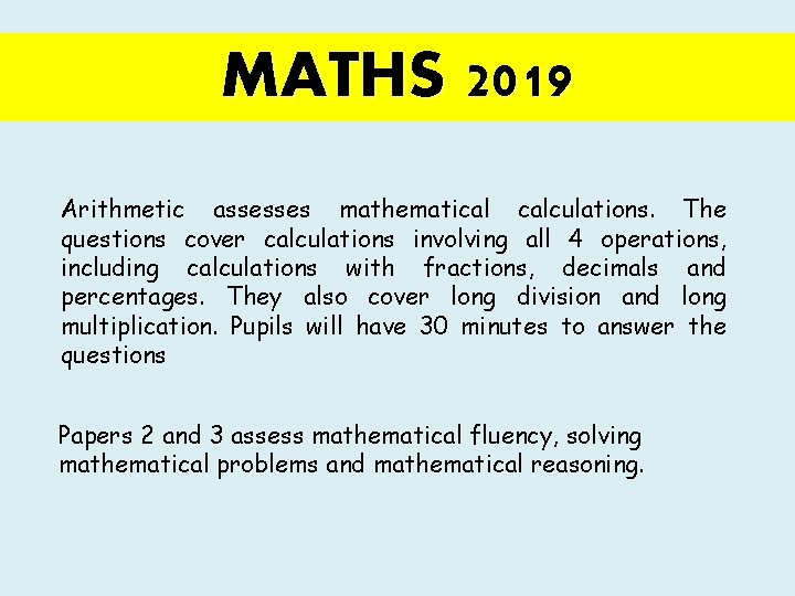 MATHS 2019 Arithmetic assesses mathematical calculations. The questions cover calculations involving all 4 operations,
