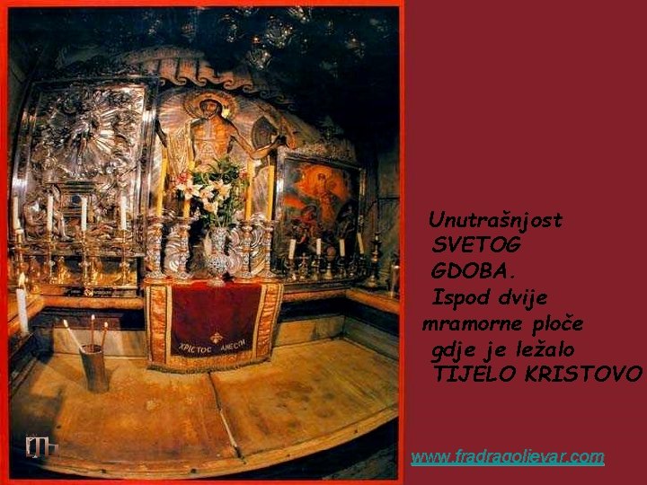 Unutrašnjost SVETOG GDOBA. Ispod dvije mramorne ploče gdje je ležalo TIJELO KRISTOVO www. fradragoljevar.