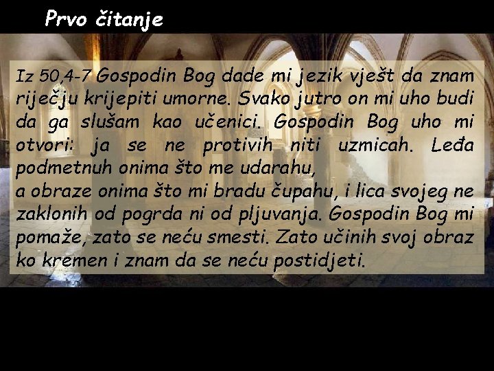 Prvo čitanje Iz 50, 4 -7 Gospodin Bog dade mi jezik vješt da znam
