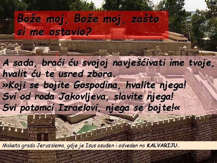 Bože moj, zašto si me ostavio? A sada, braći ću svojoj navješćivati ime tvoje,