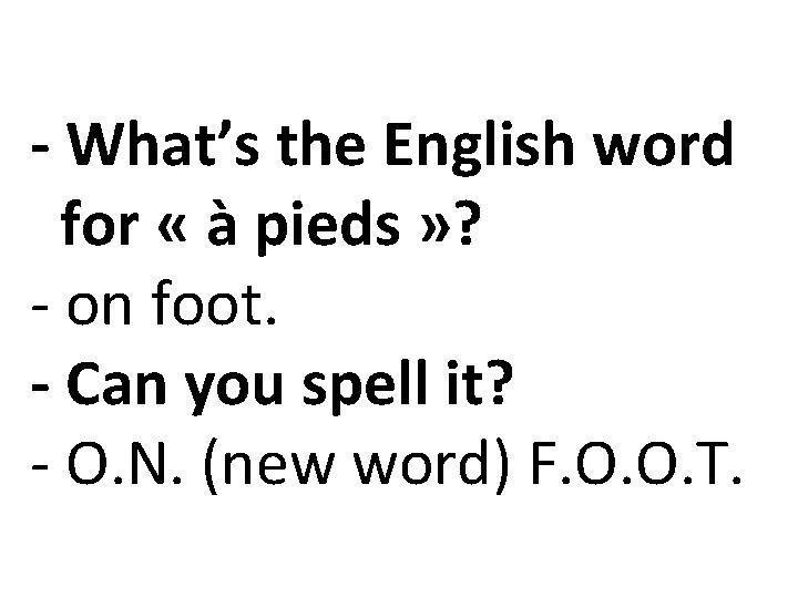 - What’s the English word for « à pieds » ? - on foot.