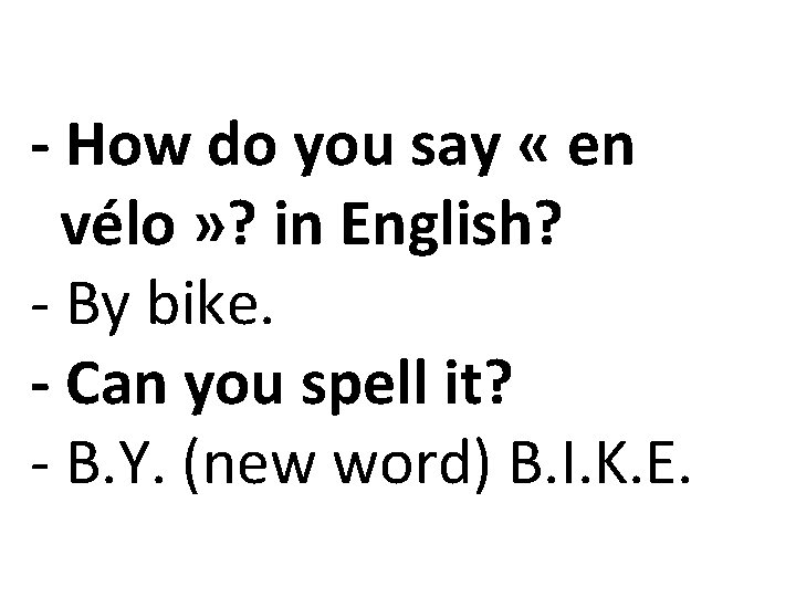 - How do you say « en vélo » ? in English? - By