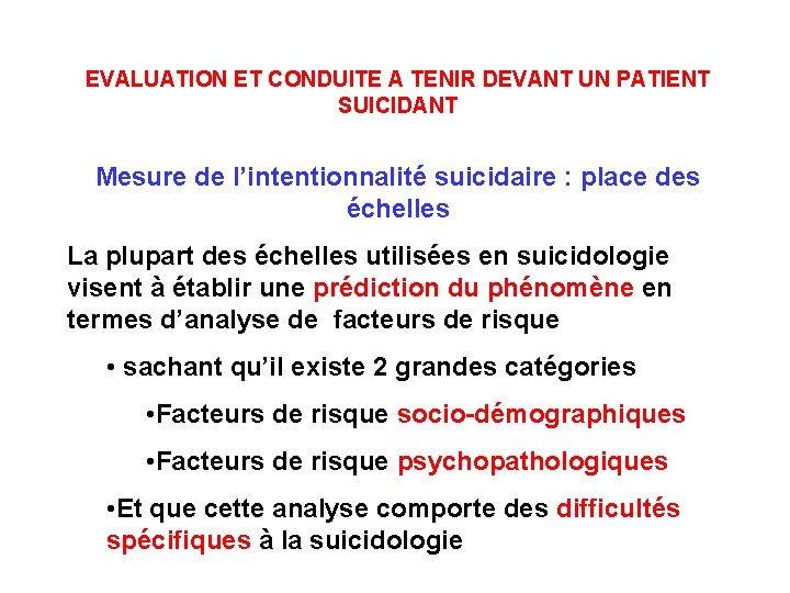  EVALUATION ET CONDUITE A TENIR DEVANT UN PATIENT SUICIDANT Mesure de l’intentionnalité suicidaire