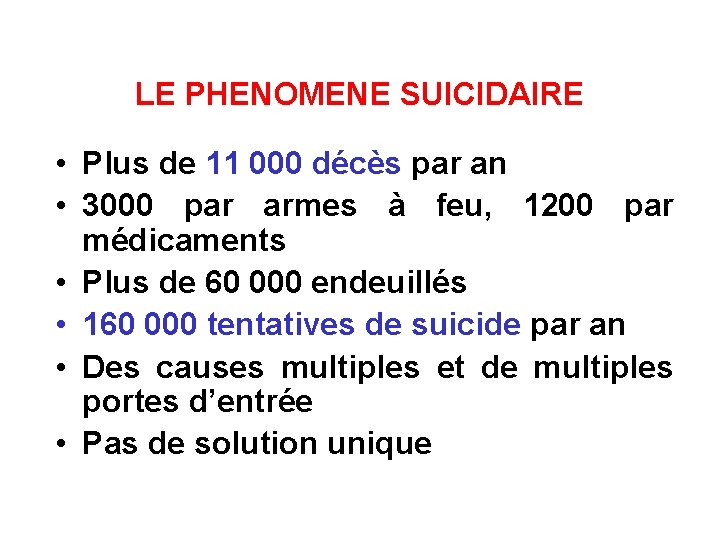 LE PHENOMENE SUICIDAIRE • Plus de 11 000 décès par an • 3000 par