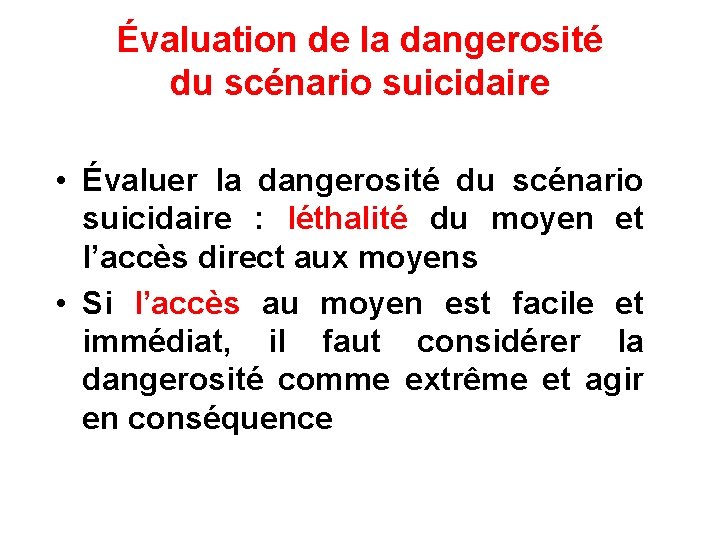 Évaluation de la dangerosité du scénario suicidaire • Évaluer la dangerosité du scénario suicidaire