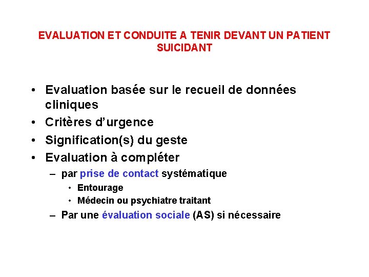 EVALUATION ET CONDUITE A TENIR DEVANT UN PATIENT SUICIDANT • Evaluation basée sur le