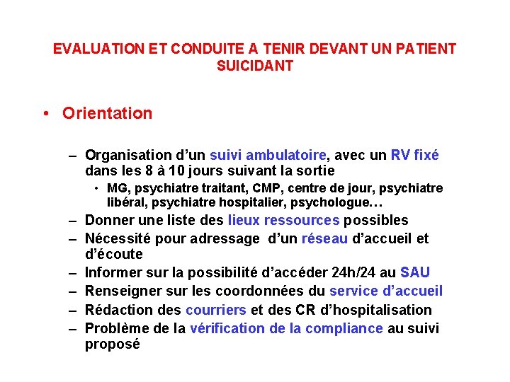 EVALUATION ET CONDUITE A TENIR DEVANT UN PATIENT SUICIDANT • Orientation – Organisation d’un