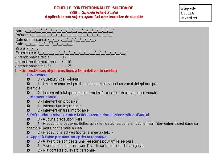 ECHELLE D'INTENTIONNALITE SUICIDAIRE (SIS : Suicide Intent Scale) Applicable aux sujets ayant fait une