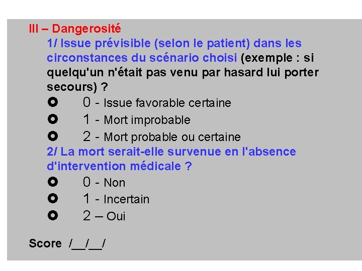 III – Dangerosité 1/ Issue prévisible (selon le patient) dans les circonstances du scénario