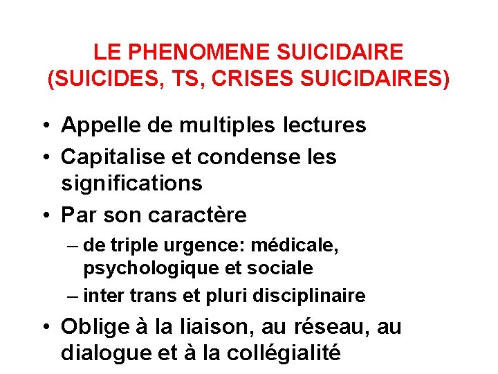 LE PHENOMENE SUICIDAIRE (SUICIDES, TS, CRISES SUICIDAIRES) • Appelle de multiples lectures • Capitalise