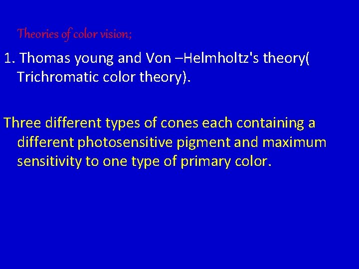 Theories of color vision; 1. Thomas young and Von –Helmholtz's theory( Trichromatic color theory).