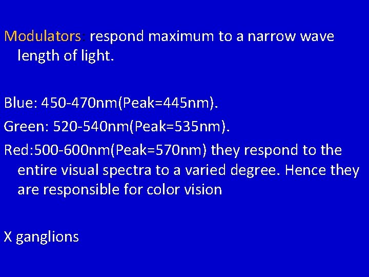 Modulators: respond maximum to a narrow wave length of light. Blue: 450 -470 nm(Peak=445