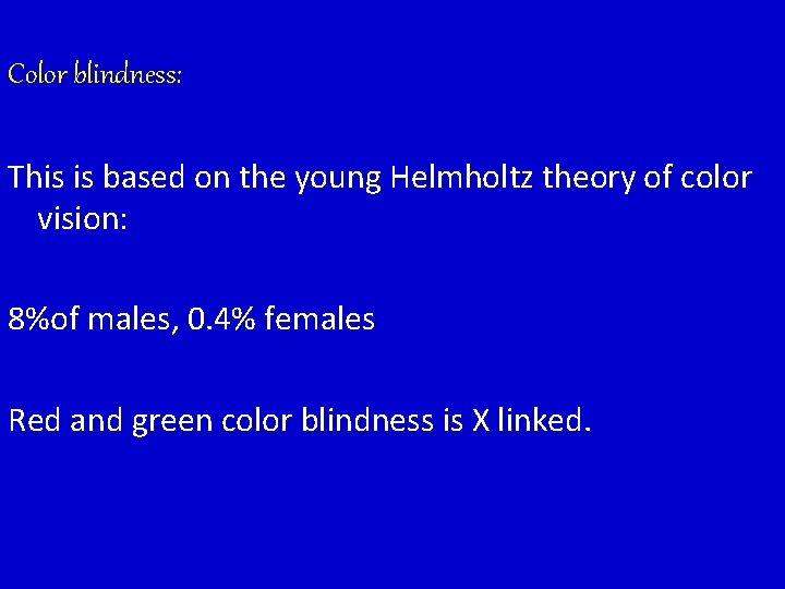 Color blindness: This is based on the young Helmholtz theory of color vision: 8%of