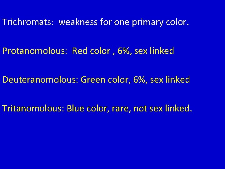 Trichromats: weakness for one primary color. Protanomolous: Red color , 6%, sex linked Deuteranomolous: