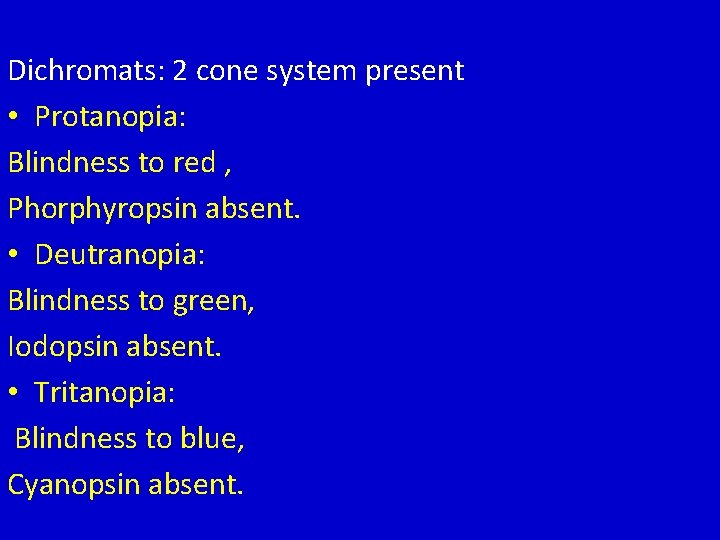 Dichromats: 2 cone system present • Protanopia: Blindness to red , Phorphyropsin absent. •