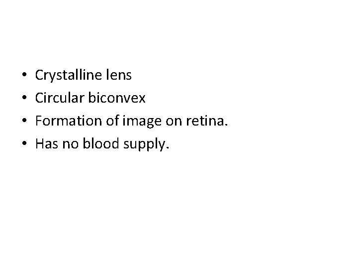  • • Crystalline lens Circular biconvex Formation of image on retina. Has no