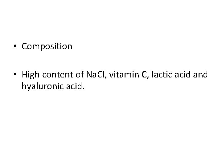  • Composition • High content of Na. Cl, vitamin C, lactic acid and