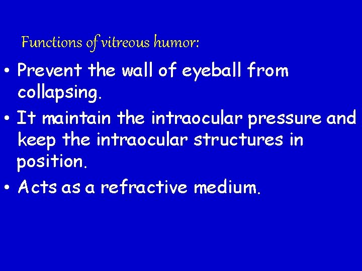 Functions of vitreous humor: • Prevent the wall of eyeball from collapsing. • It