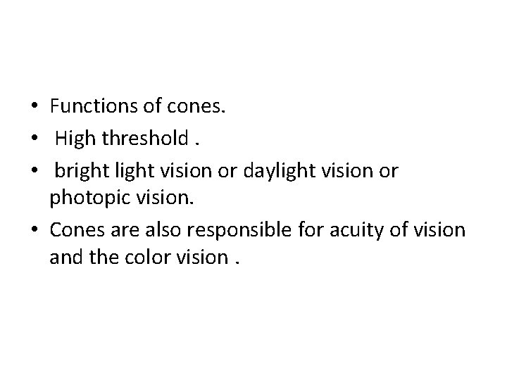  • Functions of cones. • High threshold. • bright light vision or daylight