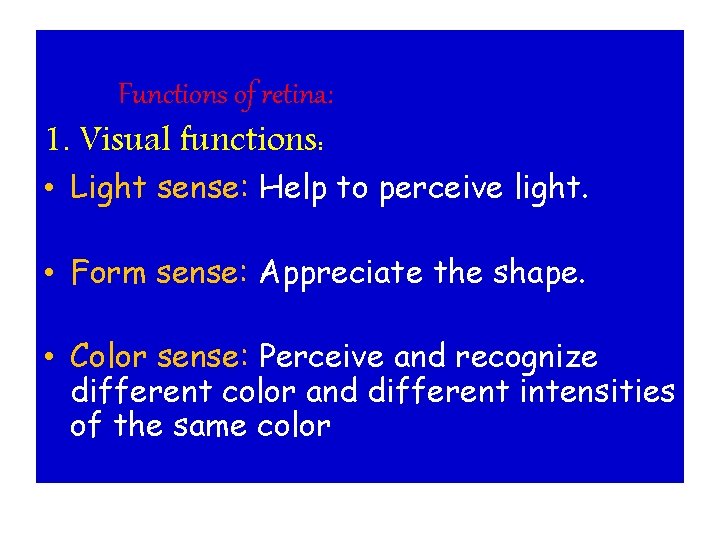 Functions of retina: 1. Visual functions: • Light sense: Help to perceive light. •