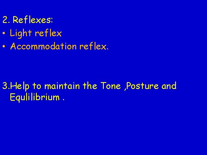 2. Reflexes: • Light reflex • Accommodation reflex. 3. Help to maintain the Tone