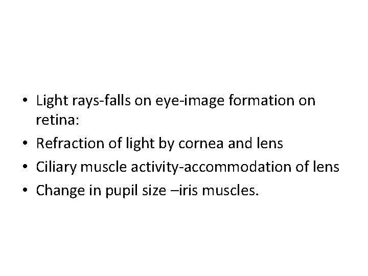  • Light rays-falls on eye-image formation on retina: • Refraction of light by