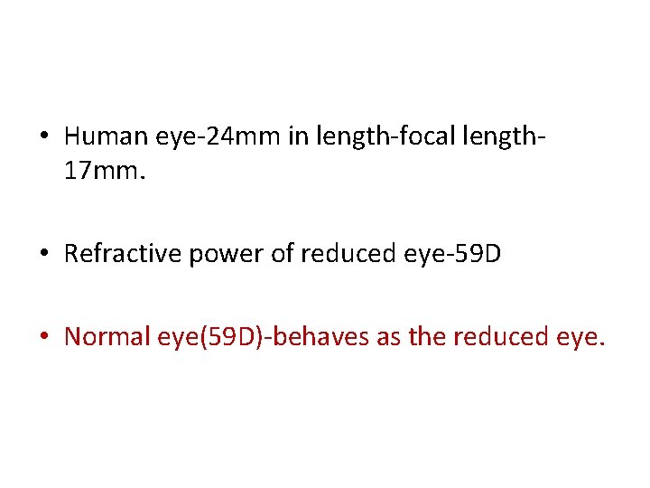  • Human eye-24 mm in length-focal length 17 mm. • Refractive power of