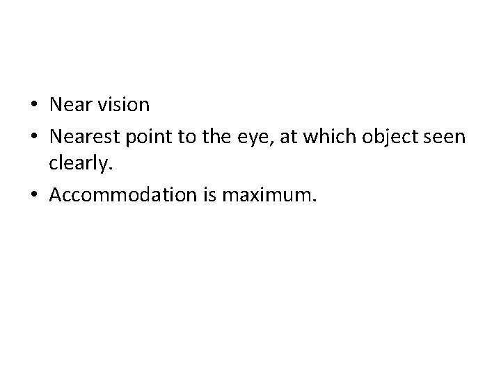  • Near vision • Nearest point to the eye, at which object seen