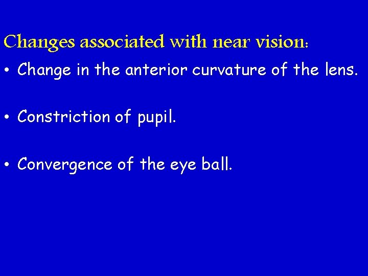 Changes associated with near vision: • Change in the anterior curvature of the lens.