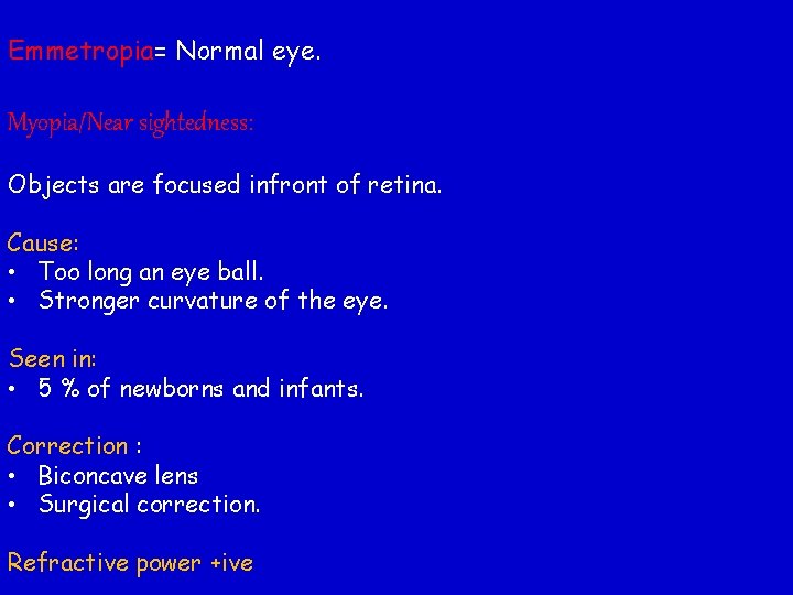 Emmetropia= Normal eye. Myopia/Near sightedness: Objects are focused infront of retina. Cause: • Too